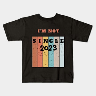 I'M NOT SINGLE 2023 Kids T-Shirt